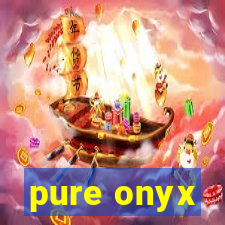 pure onyx